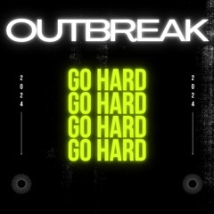 OUTBREAK - Go Hard (FREE DOWNLOAD)