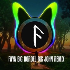 FAYA Big Bordel - Big John Remix