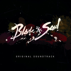 Blade & Soul OST ┃OFFICIAL