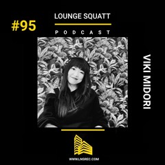 Lounge Squatt #95 - VIKI MIDORI