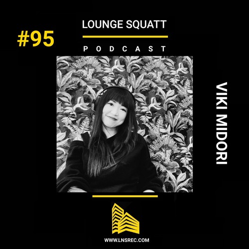 Lounge Squatt #95 - VIKI MIDORI