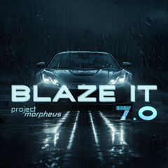 BLAZE IT 7.0
