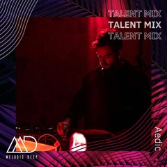 MELODIC DEEP TALENT MIX SERIES #257 | Aedic