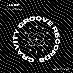 Jarê - All I Wanna (FREE DOWNLOAD) #GRAVITY003