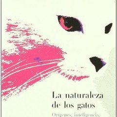 [ACCESS] 💖 La naturaleza de los gatos: Orígenes, inteligencia, comportamiento y astu