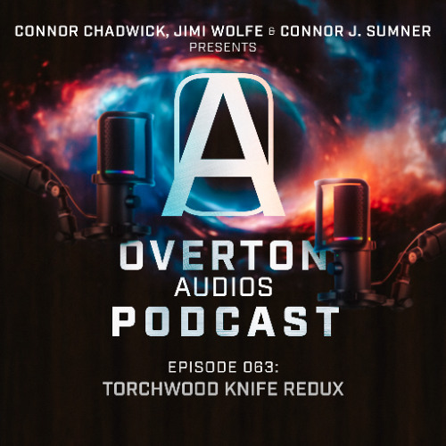 EP 063 - TORCHWOOD KNIFE REDUX | The Overton Audios Podcast