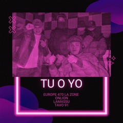 Tu o Yo (ft Europe ft La Zone ft Lamassu ft Tavo 91)