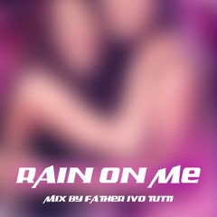 Rain on me