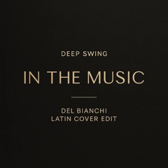 DEEP SWING - IN THE MUSIC [DEL BIANCHI Latin cover edit]