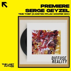 PREMIERE: Serge Geyzel - Time Thief (Karsten Pflum Wopper Mix) [DIFFUSE REALITY]