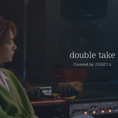 JOSHUA - double take (원곡 : dhruv)