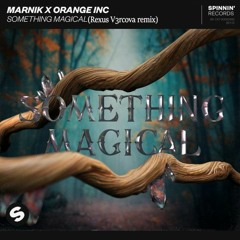 Marnik X Orange INC-Something Magical (Rexus  Remix)