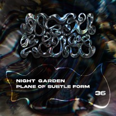 #36 - Night Garden - Plane of subtle form