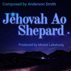 Jehovah ao Shepard (cover) Prod. Moses Lakabung