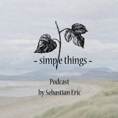 Simple Things Podcast by Sebastian Eric