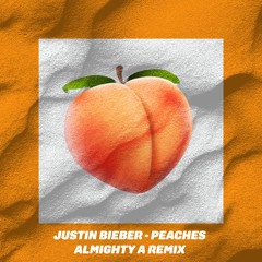 Justin Bieber - Peaches (Almighty A Remix)