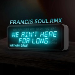 NATHAN DAWE - We Aint's Here For Long (Francis Soul Remix) FREE DL