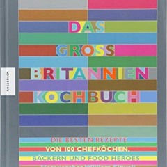 READING ONLINE BOOK Das Großbritannien Kochbuch: Die besten Rezepte von 100 Köchen. Bäckern und Fo