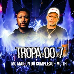 TROPA DO 7 - MC TH