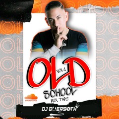 DJ GUERSOTH OLD SCHOOL ( MIX TAPE ) VOL.1