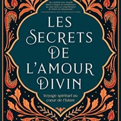 Lire Les Secrets de L’amour Divin: Voyage spirituel au cœur de l’islam (livres islamiques inspi
