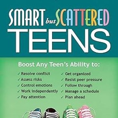Read [PDF] Smart but Scattered Teens: The "Executive Skills" Program for Helping Teens Reach Th