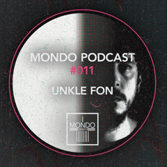 MONDO PODCAST #011 - Unkle Fon