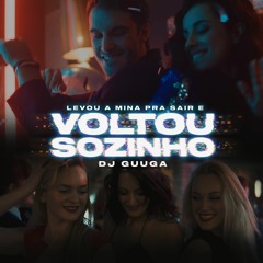 DJ GUUGA = LEVOU A MINA PRA SAIR E VOLTOU SOZINHO ((DJGUUGA))