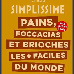 [Ebook] 📕 Pains, foccacias et brioches les + faciles du monde: Sans machine à pain Read online