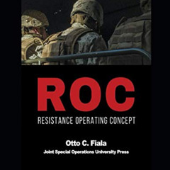 VIEW PDF 📜 Resistance Operating Concept (ROC) by  Otto C. Fiala &  Joint Special Ope