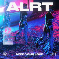 ALRT - Need Your Love