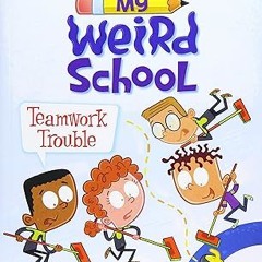 [❤READ ⚡EBOOK⚡] My Weird School: Teamwork Trouble (I Can Read Level 2)