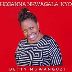 Betty Muwanguzi's Hosanna Nkwagala Nyo: A Song of Love and Praise to God