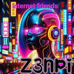 Internet Friends (Z3npi 2023 Festival Refresh)