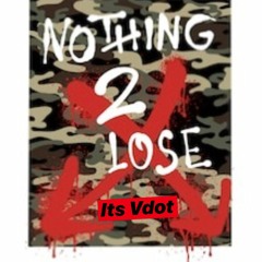 Its Vdot - " Nothing 2 Lose "
