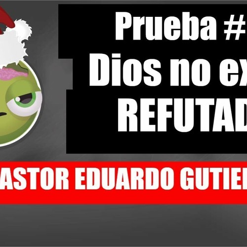 Prueba #7 de que Dios NO Existe (refutado) | Pastor Eduardo Gutierrez