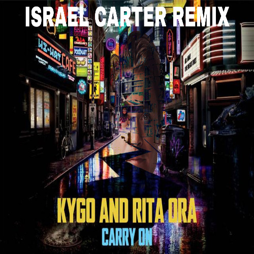 Kygo, Rita Ora - Carry On (Israel Carter Remix)