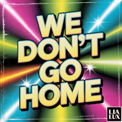We Don’t Go Home
