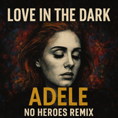 Love In the Dark (No Heroes Remix)