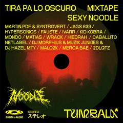 TIRA PA LO OSCURO // MIXTAPE // SEXY NOODLE ✕ TUMBALA