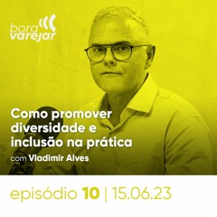 #10 - Como promover diversidade e inclusão na prática - Bora Varejar