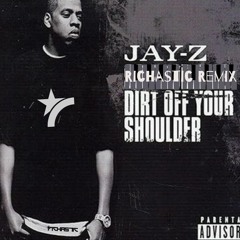 JAy-Z - Dirt Off Your Shoulder - Richastic Remix - SUPPORTED BY DILLON FRANCIS / DIPLO