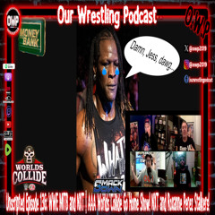 O.W.P. Unscripted Episode 136: WWE MITB | NXT AAA WORLDS COLLIDE Go Home Show Mirah May is all NXT! 6/6/25