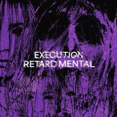 RETARD MENTAL - Execution