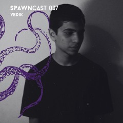 SPAWNcast 037 - Vedik