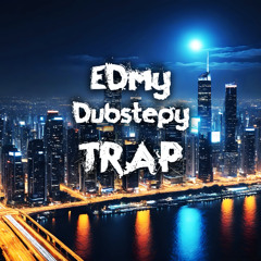 EDMy Dubstepy Trap