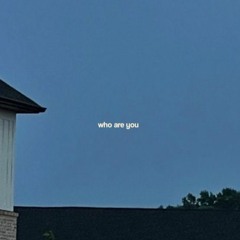 who are you (prod. eeryskies)