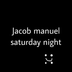 Jacob manuel - saturday night