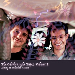 📼 The Odrobazinksi Tapes, Vol. 2 📼 — Aiming At Stefouleck's Heart
