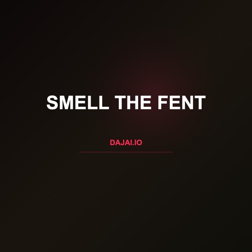 Smell the Fent (DARK I)